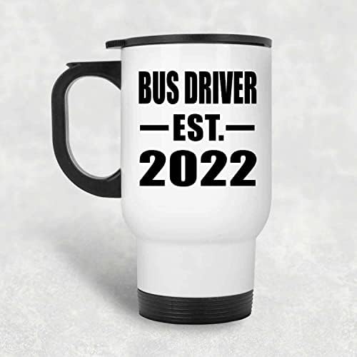 Designsify buszsofőr Létrehozott EST. 2022, Fehér Bögre 14oz Rozsdamentes Acél Szigetelt Dobon, Ajándékok Születésnapi
